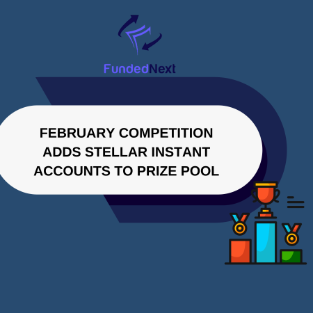 FundedNext February Competition Adds Stellar Instant Accounts to Prize Pool