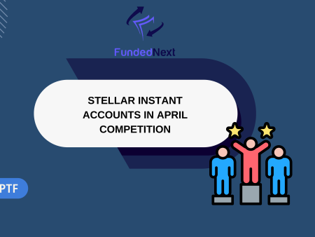 FundedNext Adds Stellar Instant Accounts to April Competition