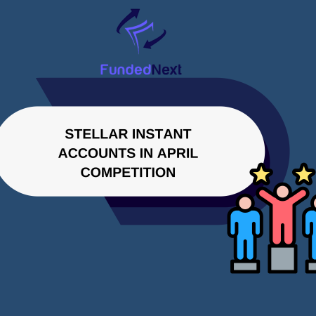 FundedNext Adds Stellar Instant Accounts to April Competition