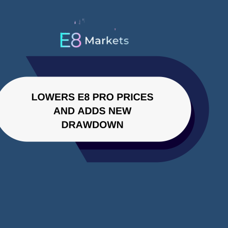 E8 Markets Lowers E8 Pro Prices and Adds New Drawdown